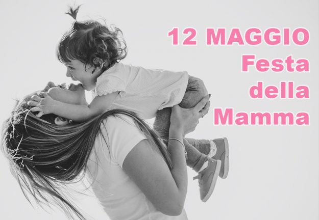 12 MAGGIO Festa della Mamma 12 MAGGIO Festa della Mamma